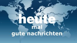 HEUTE GUTE NACHRICHTEN.jpg HEUTE GUTE NACHRICHTEN.jpg